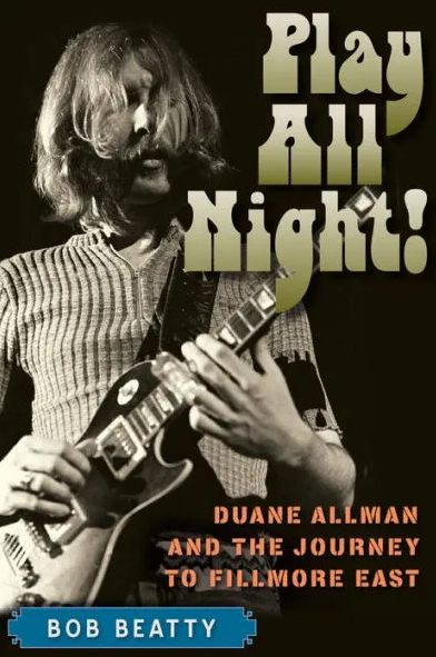 Play All Night!: Duane Allman and the Journey to Fillmore East