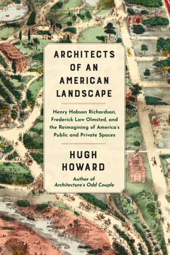 Architects of an American Landscape: Henry Hobson Richardson, Frederick Law Olmsted, and the Reimagining of America’s Public and Private Spaces