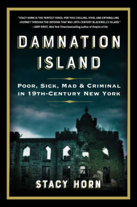 Damnation Island: Poor, Sick, Mad & Criminal in 19th-Century New York
