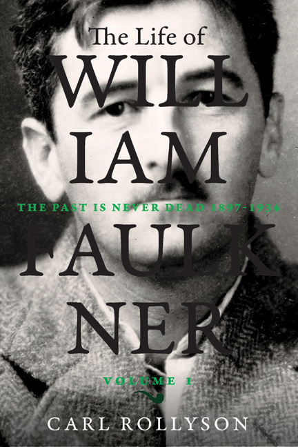 The Life of William Faulkner: The Past Is Never Dead, 1897-1934
