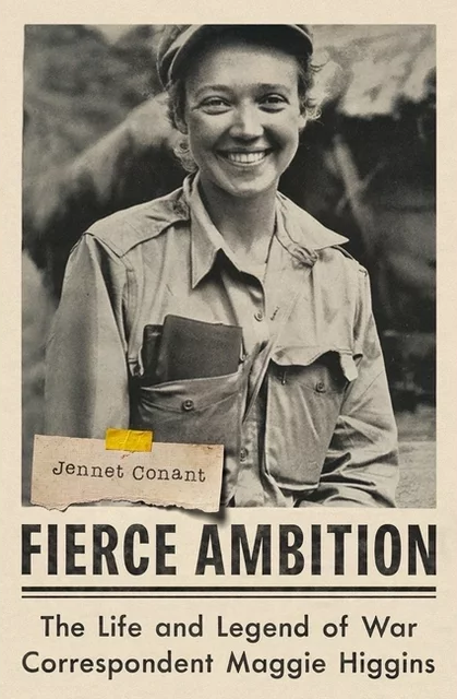 Fierce Ambition: The Life and Legend of War Correspondent Maggie Higgins
