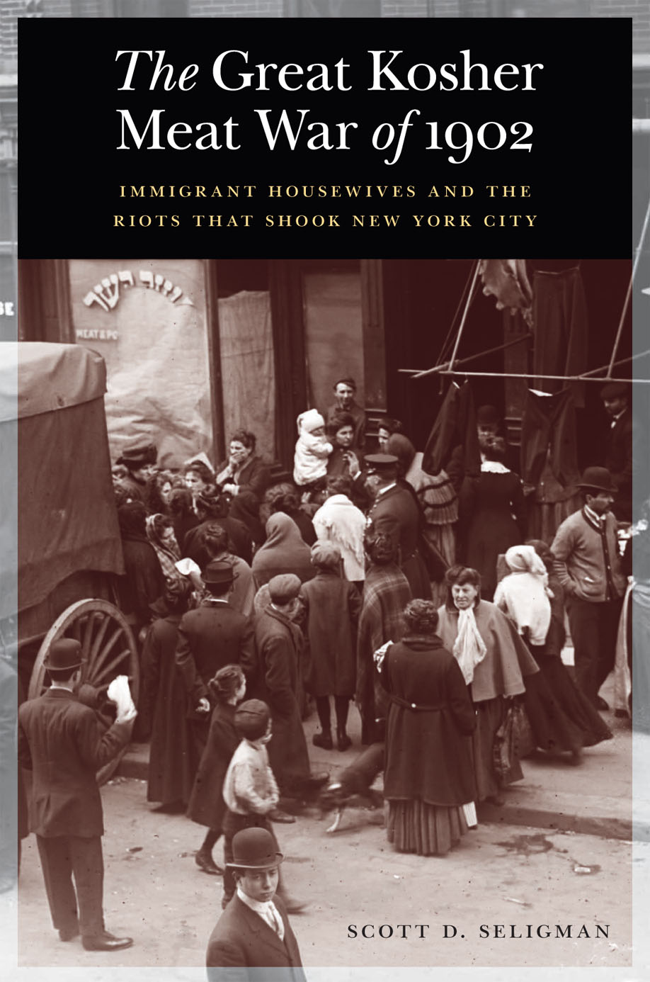 The Great Kosher Meat War of 1902: Immigrant Housewives and the Riots that Shook New York City