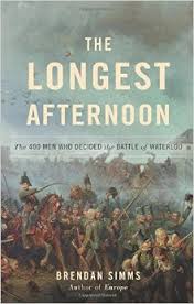 The Longest Afternoon: The 400 Men Who Decided the Battle of Waterloo