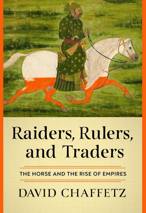 Raiders, Rulers, and Traders: The Horse and the Rise of Empires