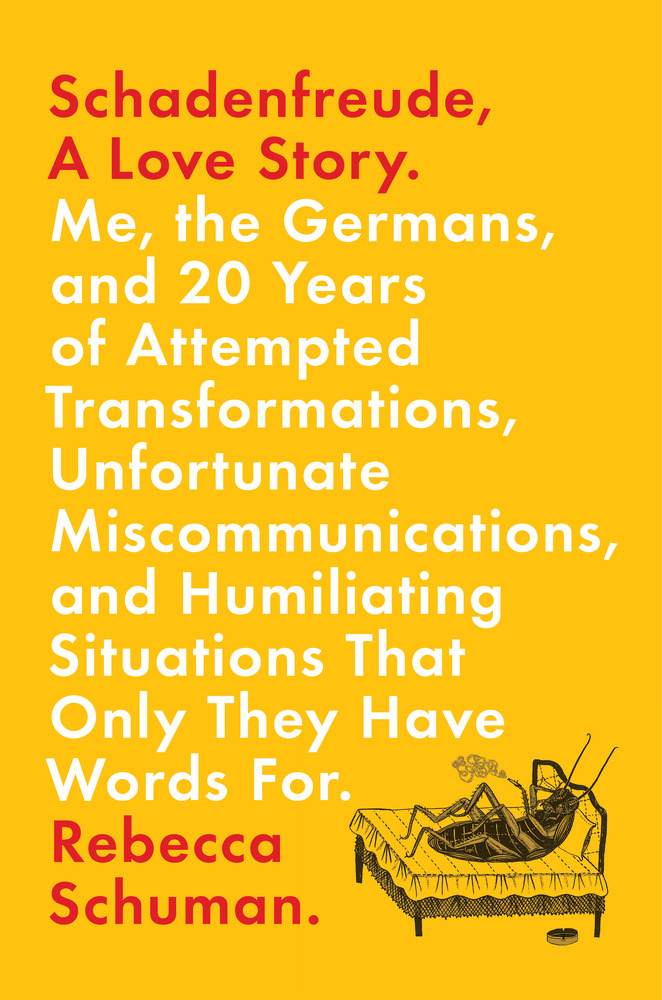 Schadenfreude, a Love Story: Me, the Germans, and 20 Years of Attempted Transformations, Unfortunate