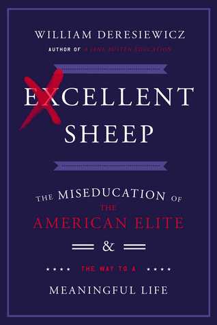 Excellent Sheep: The Miseducation of the American Elite and the Way to a Meaningful Life
