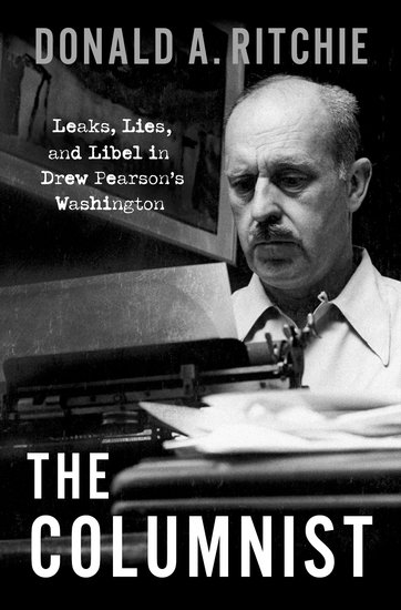 The Columnist: Leaks, Lies, and Libel in Drew Pearson’s Washington