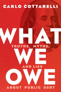 What We Owe: Truths, Myths, and Lies About Public Debt